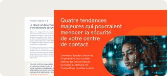 Gardez une longueur d'avance : Quatre tendances majeures de sécurité qui ont un impact sur votre centre de contact